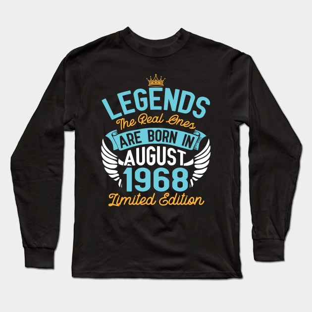 Legends The Real Ones Are Born In August 1968 Limited Edition Happy Birthday 52 Years Old To Me You Long Sleeve T-Shirt by bakhanh123